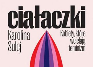Karolina Sulej „Ciałaczki. Kobiety, które wcielają feminizm”